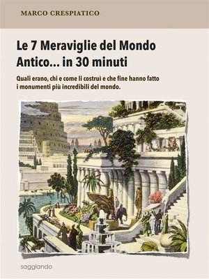 cover image of Le 7 Meraviglie del Mondo Antico... in 30 minuti